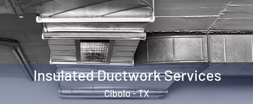  Insulated Ductwork Services Cibolo - TX