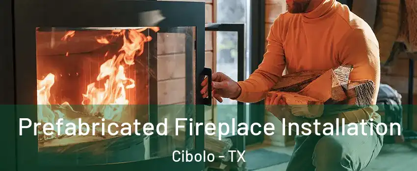  Prefabricated Fireplace Installation Cibolo - TX
