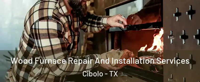  Wood Furnace Repair And Installation Services Cibolo - TX